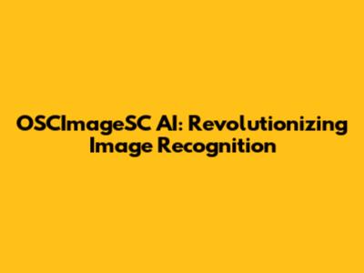 OSCImageSC AI: Revolutionizing Image Recognition