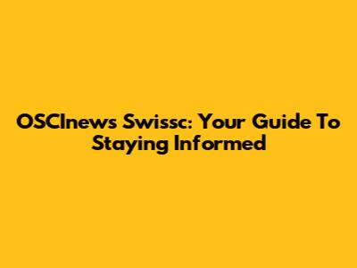 OSCInews Swissc: Your Guide To Staying Informed