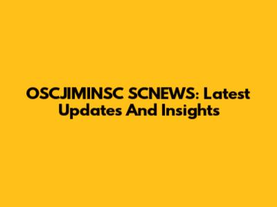 OSCJIMINSC SCNEWS: Latest Updates And Insights