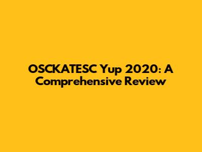 OSCKATESC Yup 2020: A Comprehensive Review