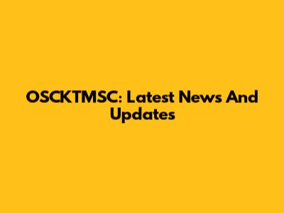 OSCKTMSC: Latest News And Updates
