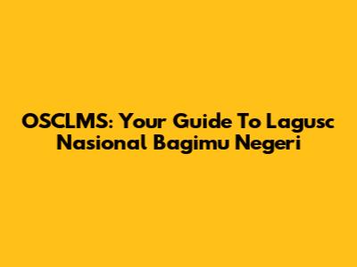 OSCLMS: Your Guide To Lagusc Nasional Bagimu Negeri