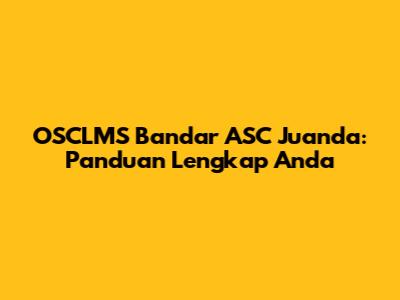 OSCLMS Bandar ASC Juanda: Panduan Lengkap Anda