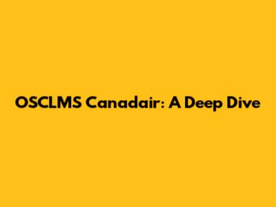 OSCLMS Canadair: A Deep Dive