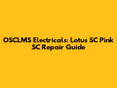 OSCLMS Electricals: Lotus SC Pink SC Repair Guide