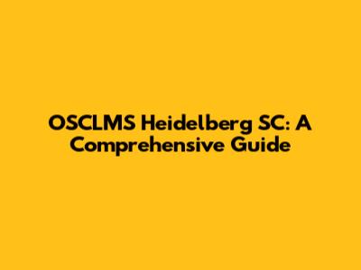 OSCLMS Heidelberg SC: A Comprehensive Guide