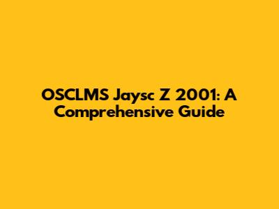 OSCLMS Jaysc Z 2001: A Comprehensive Guide