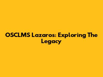 OSCLMS Lazaros: Exploring The Legacy