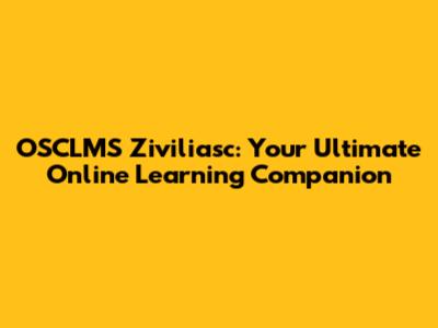 OSCLMS Ziviliasc: Your Ultimate Online Learning Companion