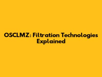 OSCLMZ: Filtration Technologies Explained