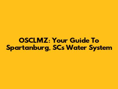 OSCLMZ: Your Guide To Spartanburg, SC's Water System