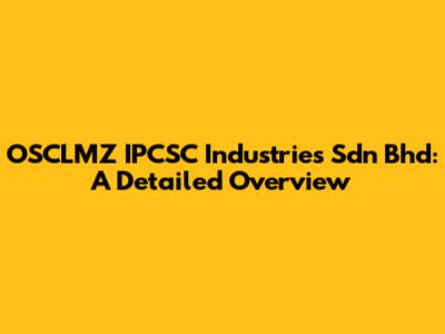 OSCLMZ IPCSC Industries Sdn Bhd: A Detailed Overview