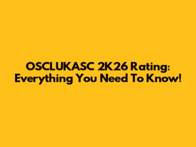 OSCLUKASC 2K26 Rating: Everything You Need To Know!