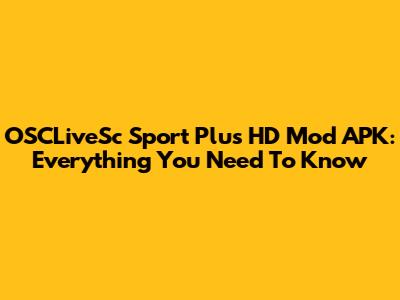 OSCLiveSc Sport Plus HD Mod APK: Everything You Need To Know