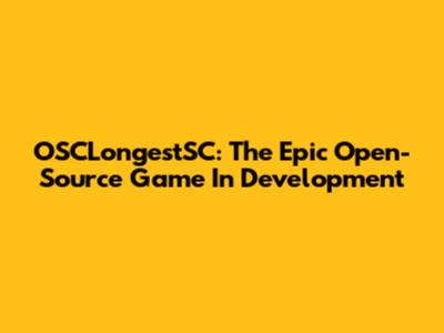 OSCLongestSC: The Epic Open-Source Game In Development