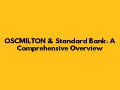 OSCMILTON & Standard Bank: A Comprehensive Overview
