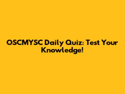 OSCMYSC Daily Quiz: Test Your Knowledge!