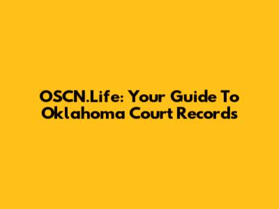 OSCN.Life: Your Guide To Oklahoma Court Records