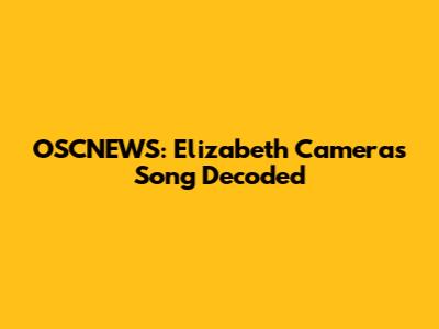 OSCNEWS: Elizabeth Camera's Song Decoded