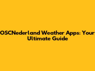 OSCNederland Weather Apps: Your Ultimate Guide