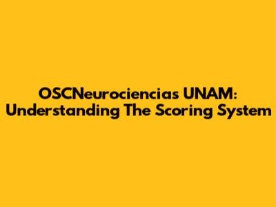OSCNeurociencias UNAM: Understanding The Scoring System