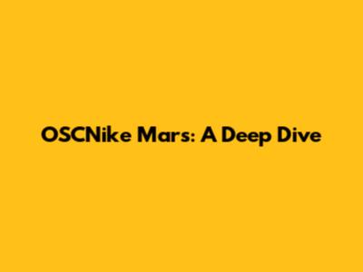 OSCNike Mars: A Deep Dive