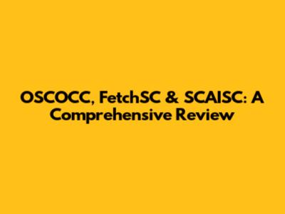 OSCOCC, FetchSC & SCAISC: A Comprehensive Review