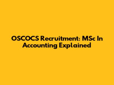 OSCOCS Recruitment: MSc In Accounting Explained