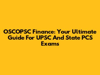 OSCOPSC Finance: Your Ultimate Guide For UPSC And State PCS Exams