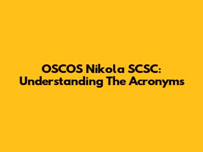 OSCOS Nikola SCSC: Understanding The Acronyms