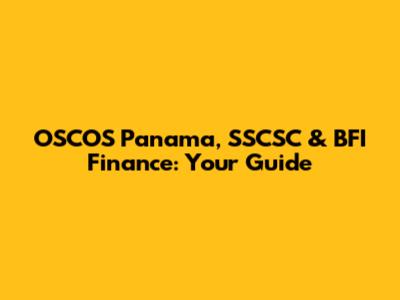 OSCOS Panama, SSCSC & BFI Finance: Your Guide