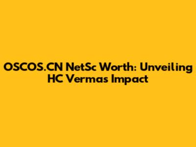 OSCOS.CN NetSc Worth: Unveiling HC Verma's Impact