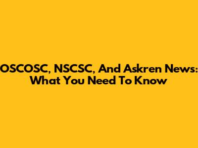 OSCOSC, NSCSC, And Askren News: What You Need To Know
