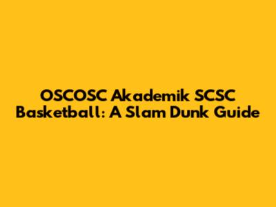 OSCOSC Akademik SCSC Basketball: A Slam Dunk Guide