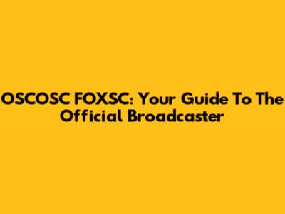 OSCOSC FOXSC: Your Guide To The Official Broadcaster