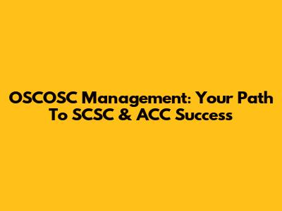 OSCOSC Management: Your Path To SCSC & ACC Success