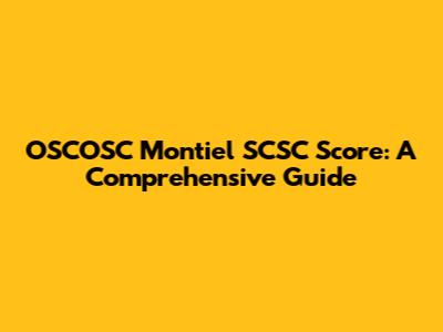 OSCOSC Montiel SCSC Score: A Comprehensive Guide