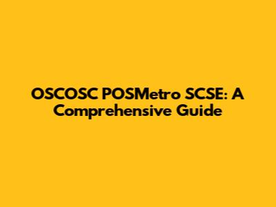 OSCOSC POSMetro SCSE: A Comprehensive Guide