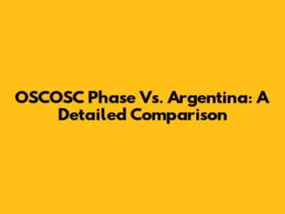 OSCOSC Phase Vs. Argentina: A Detailed Comparison