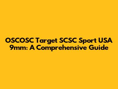 OSCOSC Target SCSC Sport USA 9mm: A Comprehensive Guide