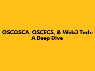 OSCOSCA, OSCECS, & Web3 Tech: A Deep Dive