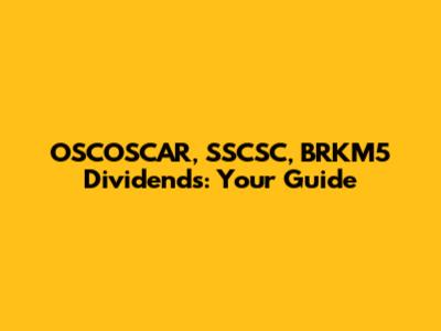 OSCOSCAR, SSCSC, BRKM5 Dividends: Your Guide