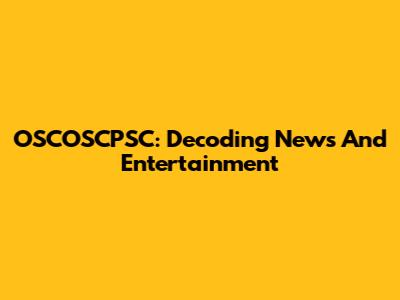 OSCOSCPSC: Decoding News And Entertainment