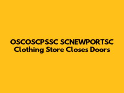 OSCOSCPSSC SCNEWPORTSC Clothing Store Closes Doors