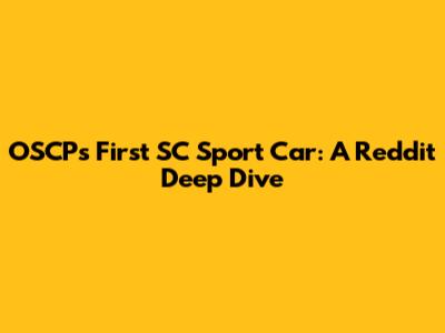 OSCP's First SC Sport Car: A Reddit Deep Dive