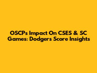 OSCP's Impact On CSES & SC Games: Dodgers Score Insights