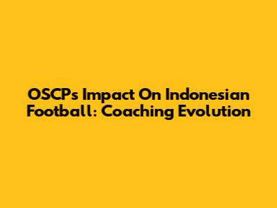 OSCP's Impact On Indonesian Football: Coaching Evolution