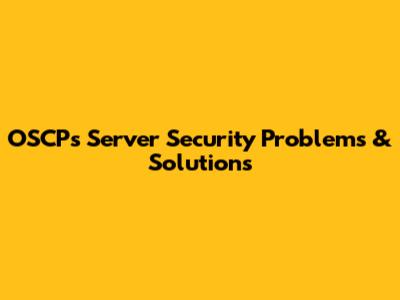 OSCP's Server Security Problems & Solutions