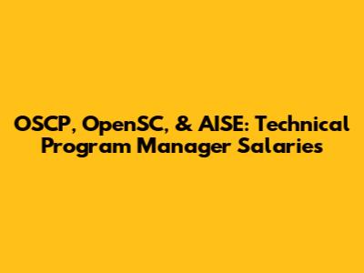 OSCP, OpenSC, & AISE: Technical Program Manager Salaries