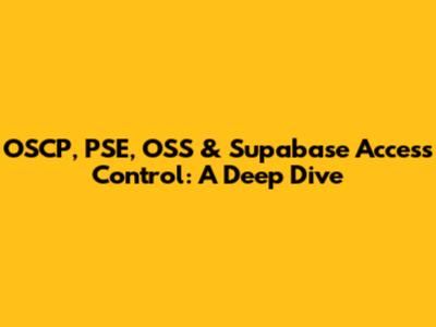 OSCP, PSE, OSS & Supabase Access Control: A Deep Dive